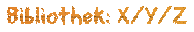 Bibliothek: X/Y/Z